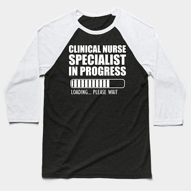 Clinical Nurse Specialist in progress loading b Baseball T-Shirt by KC Happy Shop